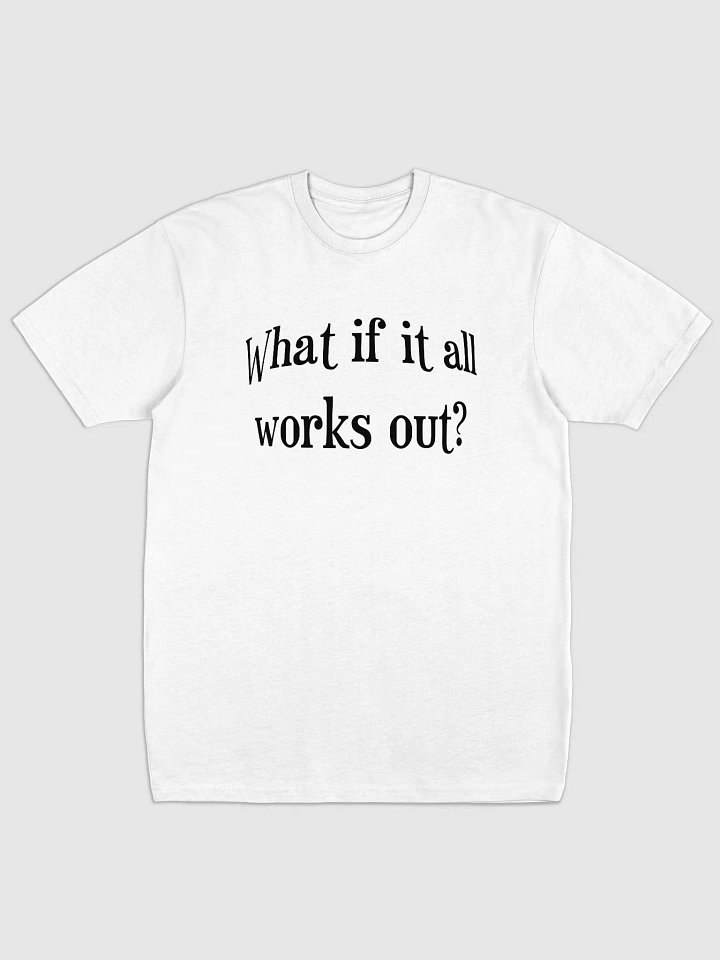 What if it all works out? Tee product image (1)