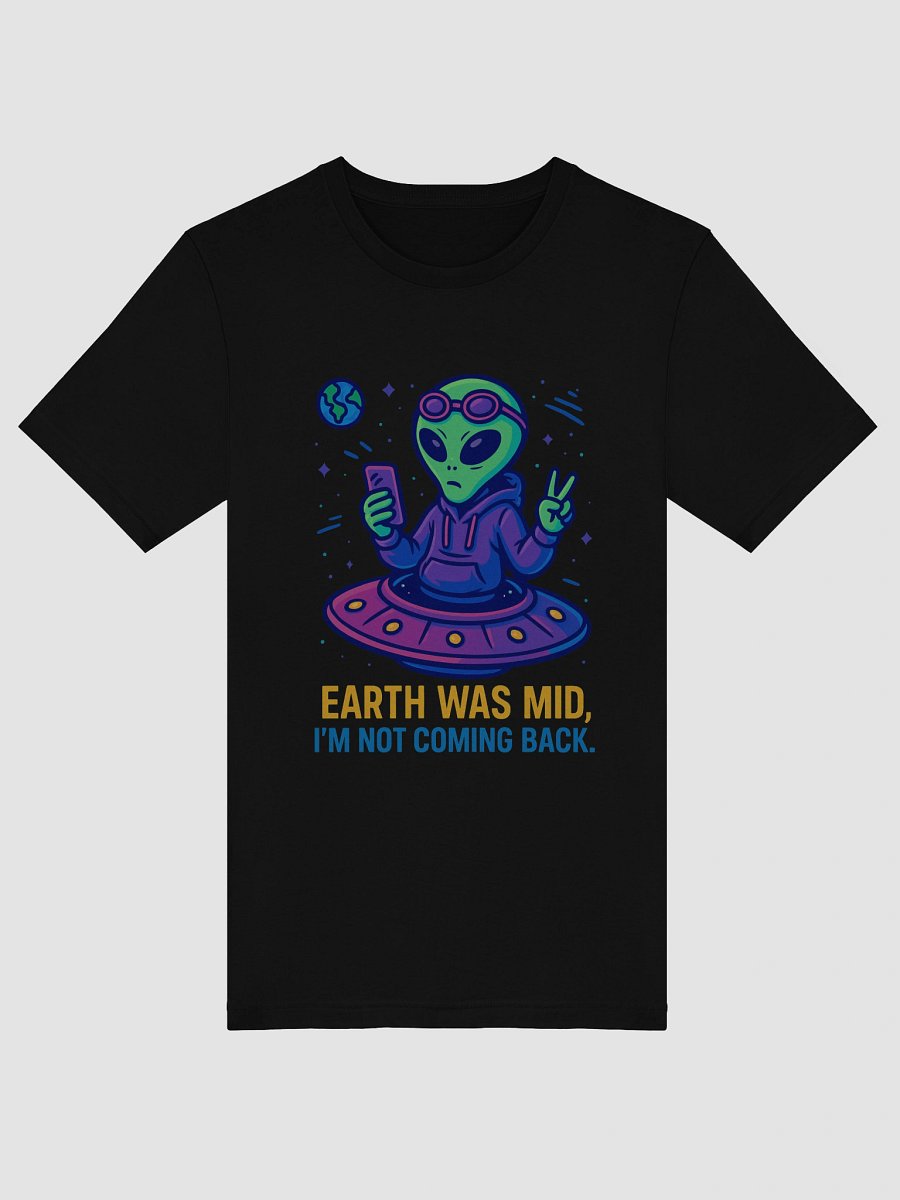Earth Was Mid, I’m Not Coming Back – Funny Alien Meme Design | Gen Z Space Humor product image (5)