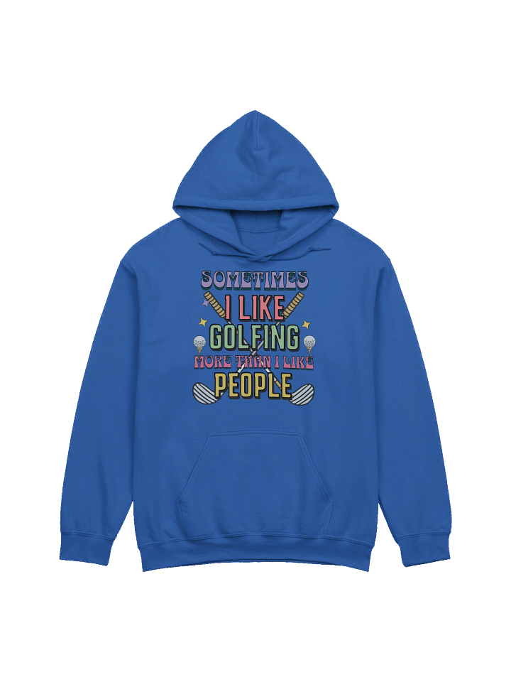 Sometimes I Like Golfing More Than I Like People Enthusiast's Hoodie product image (7)