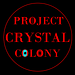 PROJECT CRYSTAL COLONY