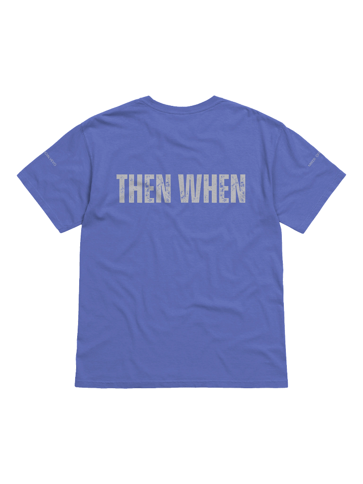 IF NOT NOW, THEN WHEN? TEE product image (2)
