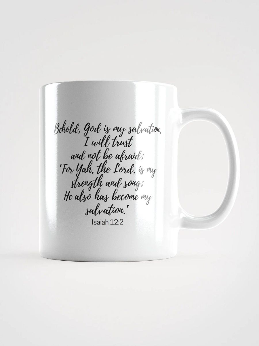 Behold, God Is My Salvation, I Will Trust And Not Be Afraid; For Yah Isaiah 12:2 White Glossy Mug 11/15/20oz product image (1)
