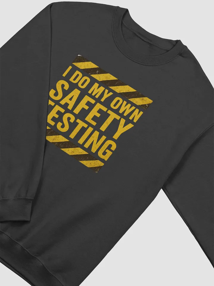 “I Do My Own Safety Testing” Crewneck product image (2)