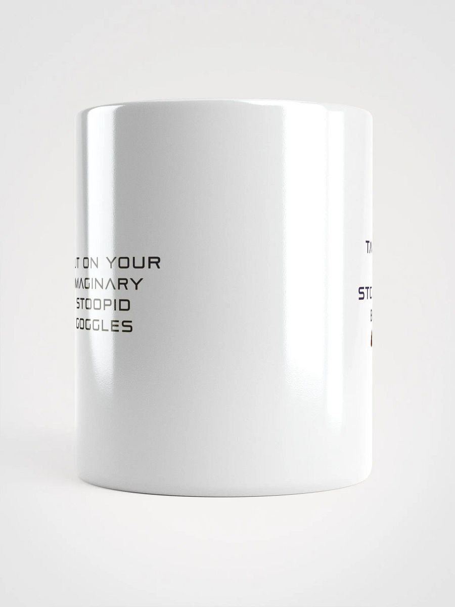 Take Off Your Imaginary Stoopid Goggles Mug product image (13)