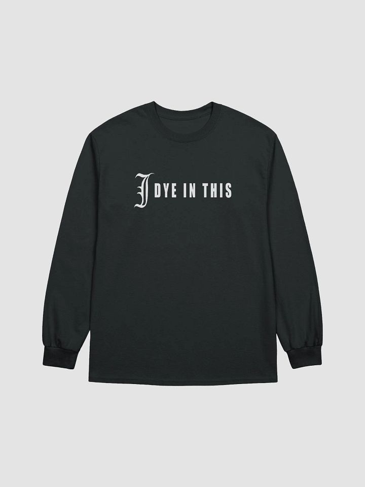 I Dye In This Long Sleeve Shirt product image (1)