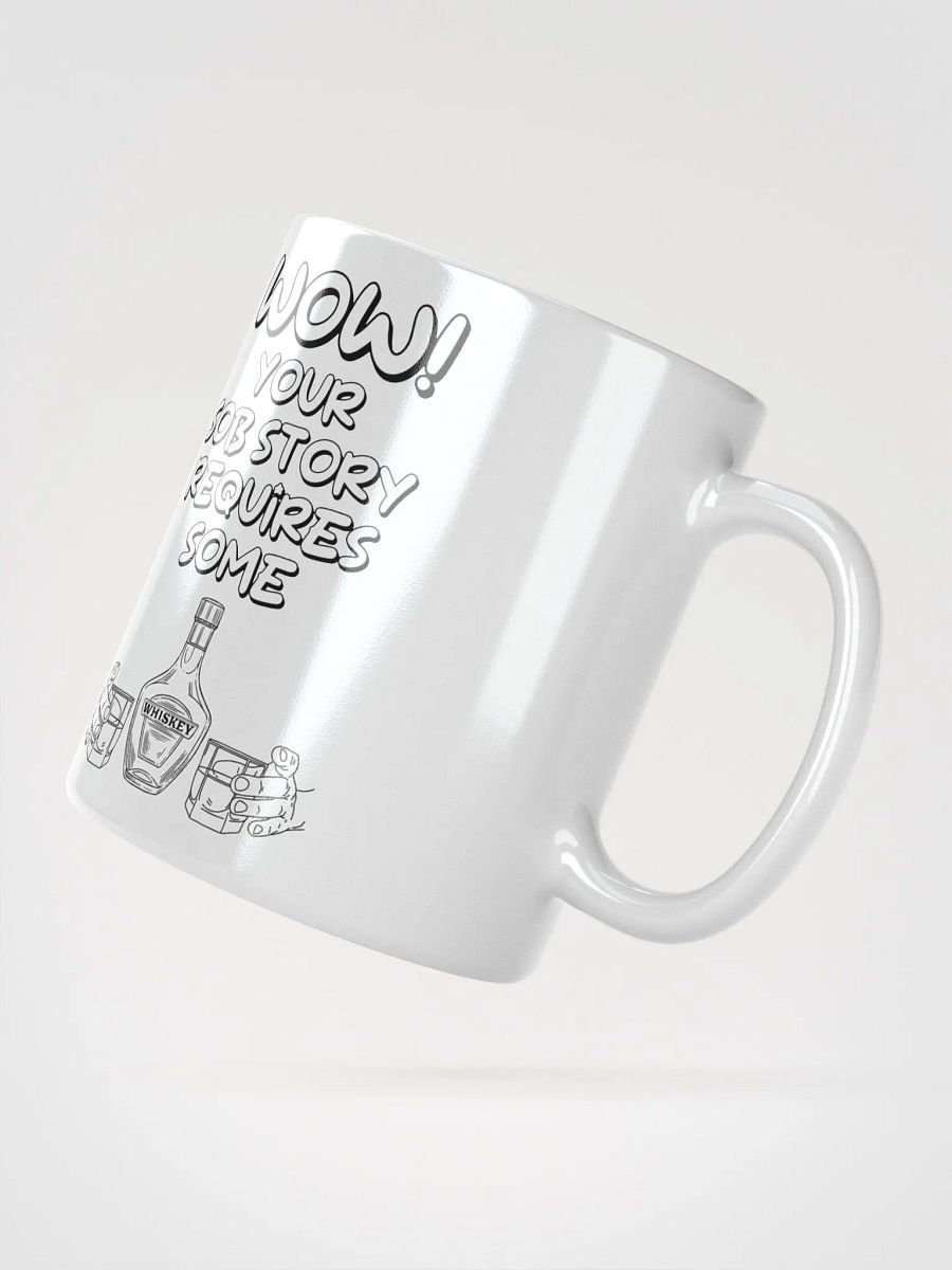 Wow! Your Sob Story Requires Some Whiskey Funny White Mug product image (4)