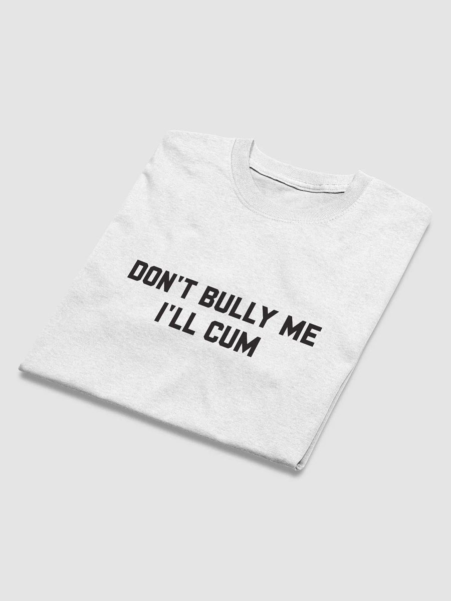 Don't bully me I'll cum - T-shirt (Black) product image (6)