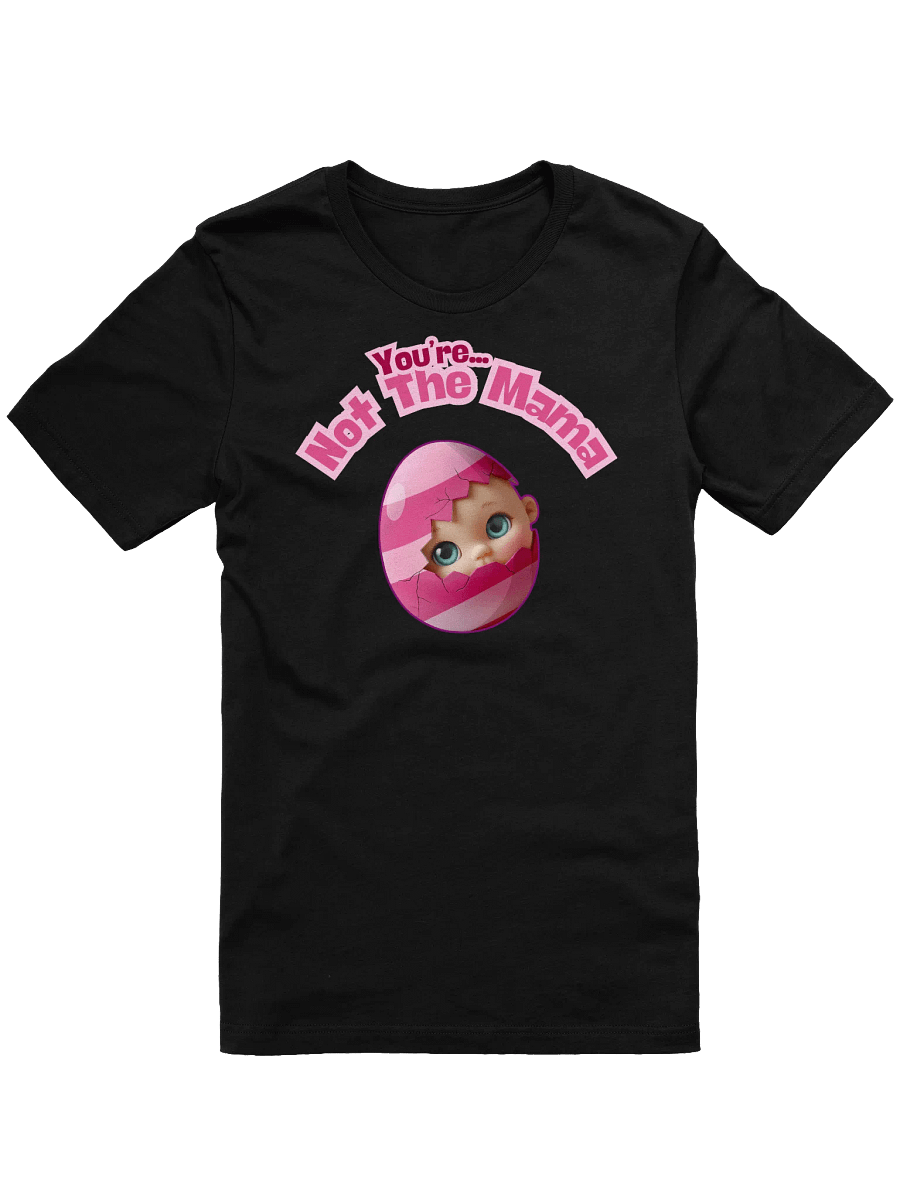 Funny 'You're Not The Mama' Baby Announcement T-Shirt | Egg Hatching Pregnancy Reveal Tee product image (2)