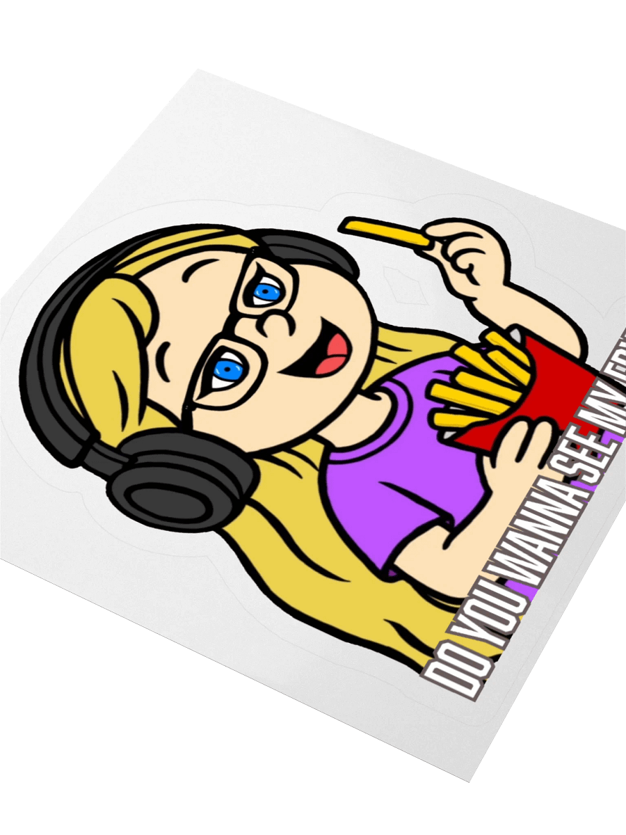 Do you wanna see my fry? *Sticker* product image (7)