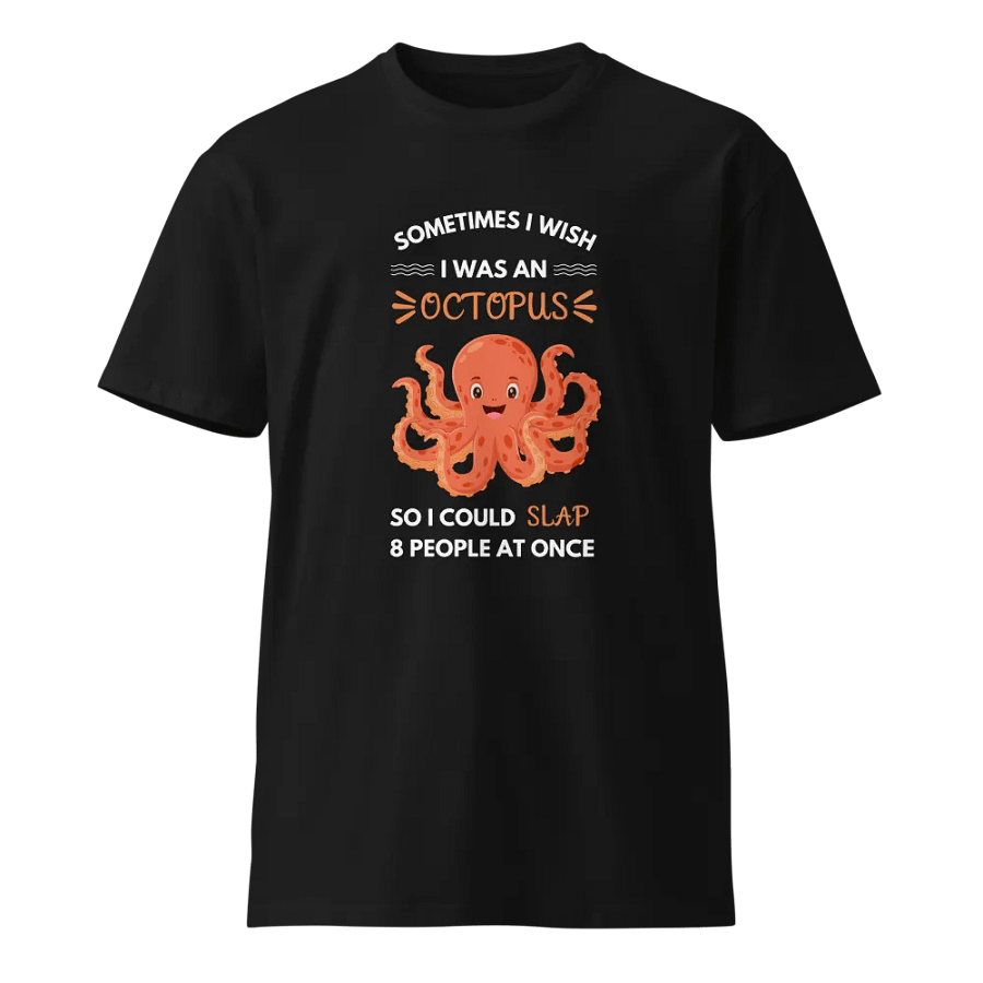 I Wish I Were An Octopus Unisex Premium T-Shirt product image (1)
