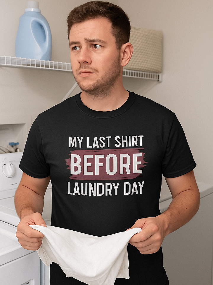 MY LAST SHIRT BEFORE LAUNDRY DAY T-Shirt product image (2)