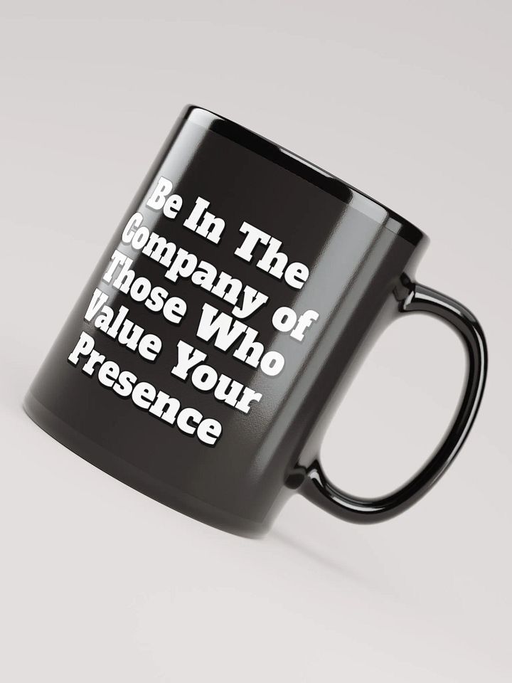 Be In The Company of Those Who Value Your Presence Black Coffee Mug product image (4)