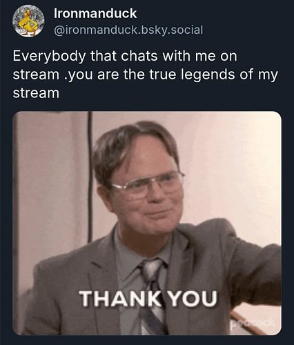 Everybody that chats with me on stream .you are the true legends of my stream