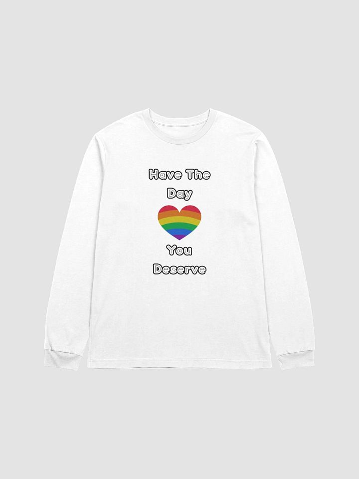 Have The Day You Deserve | Long Sleeve Tee product image (1)
