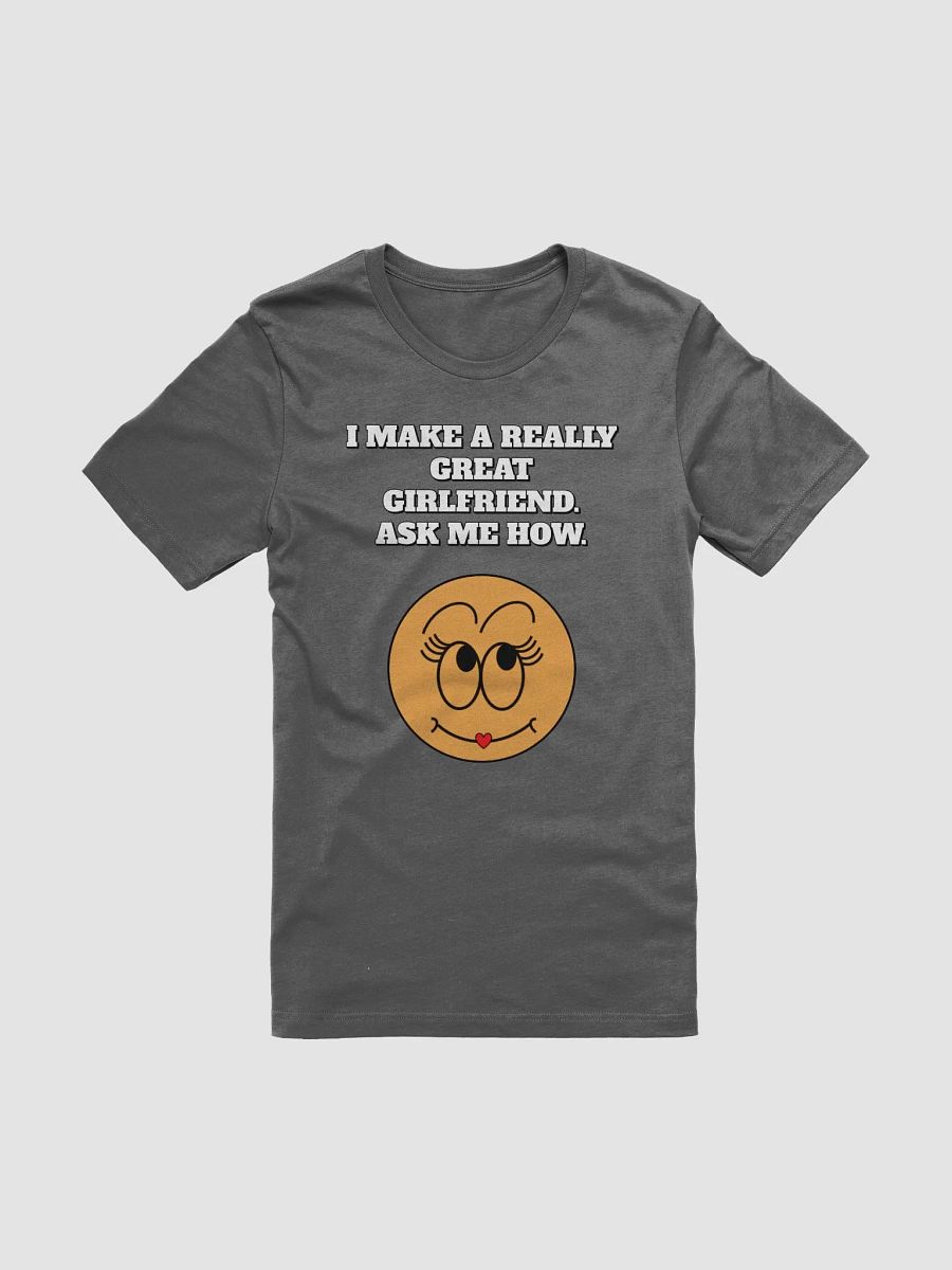 I Make A Really Great Girlfriend. Ask Me How. Funny T-shirt product image (4)