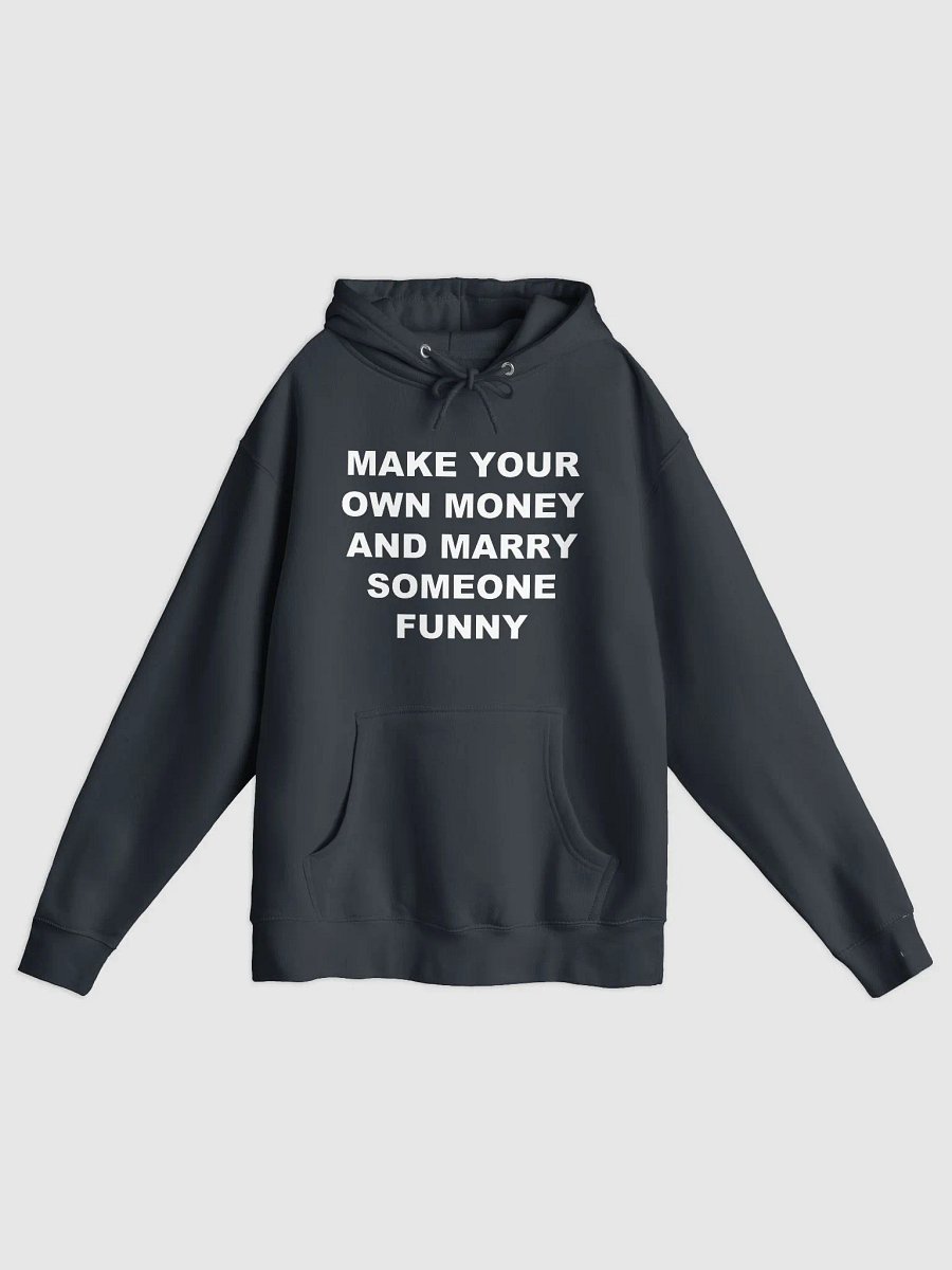 MAKE YOUR OWN MONEY AND MARRY SOMEONE FUNNY Pullover Hoodie product image (1)