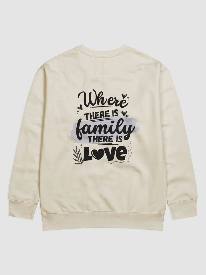 ✨ Where There is Family, There is Love Matching Sweatshirt product image (2)