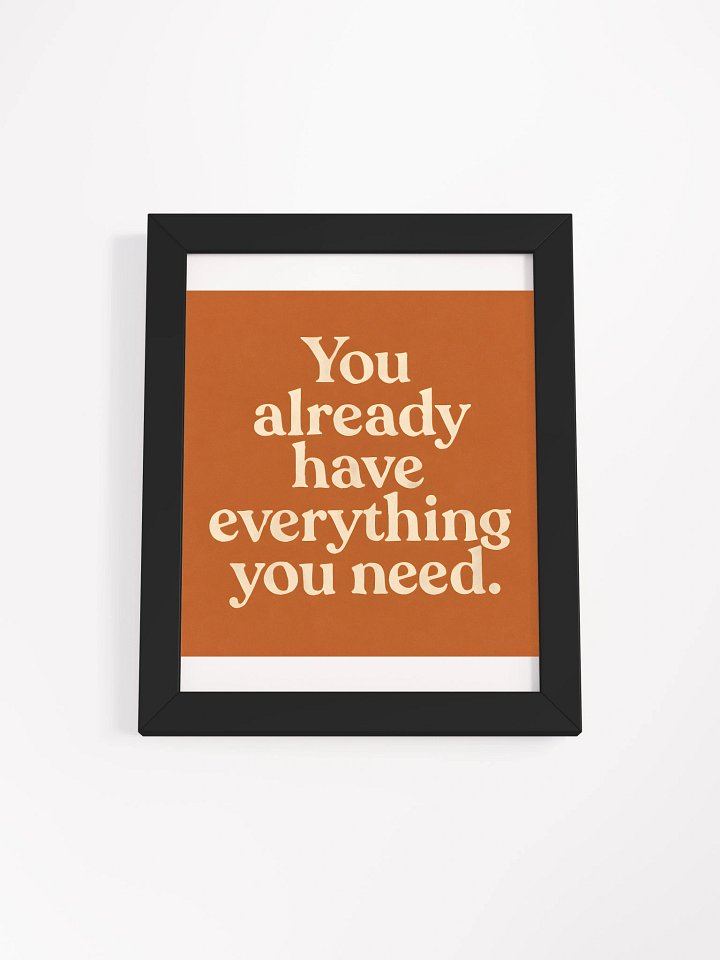 “You already have everything you need.” poster product image (1)