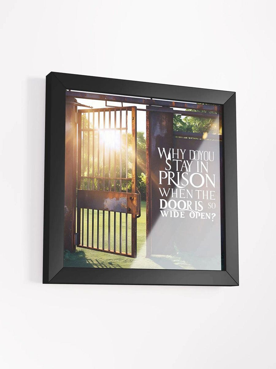 Why do you stay in prison when the door is so wide open? - Framed High-Quality Matte Poster product image (11)