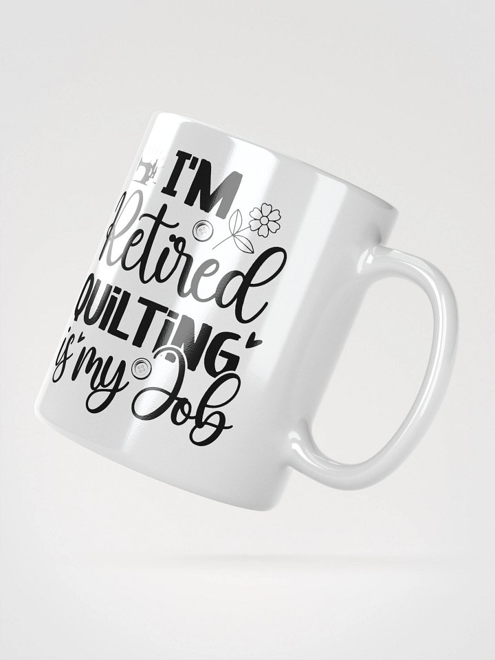 I'm Retired. Quilting Is My Job. | Quilters Gift - White Ceramic Mug (Black Text) product image (6)