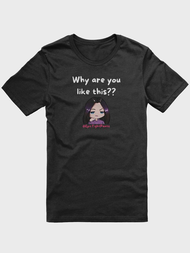 WHY ARE YOU LIKE THIS TEE product image (7)