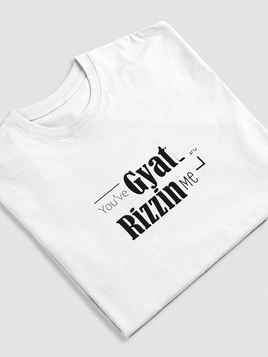 you've Gyatt to be Rizzin me tshit product image (4)