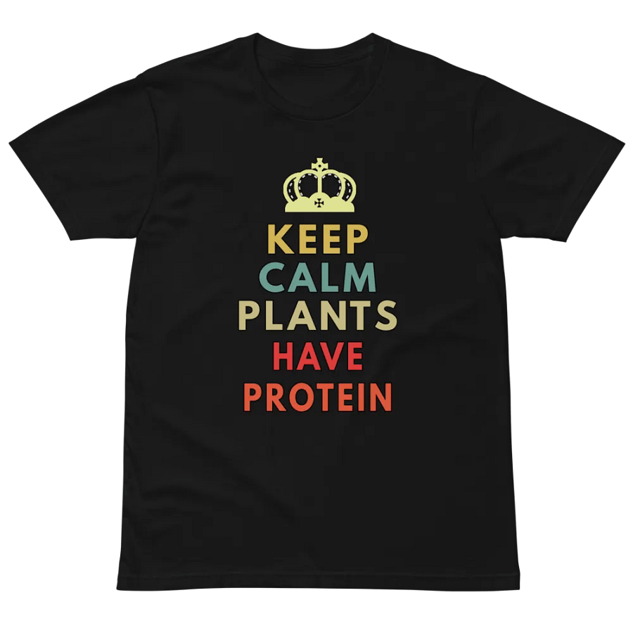 Keep Calm Plants Have Protein Unisex Premium T-Shirt product image (2)