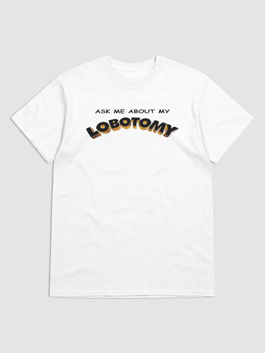 Ask me about my lobotomy T-shirt product image (1)