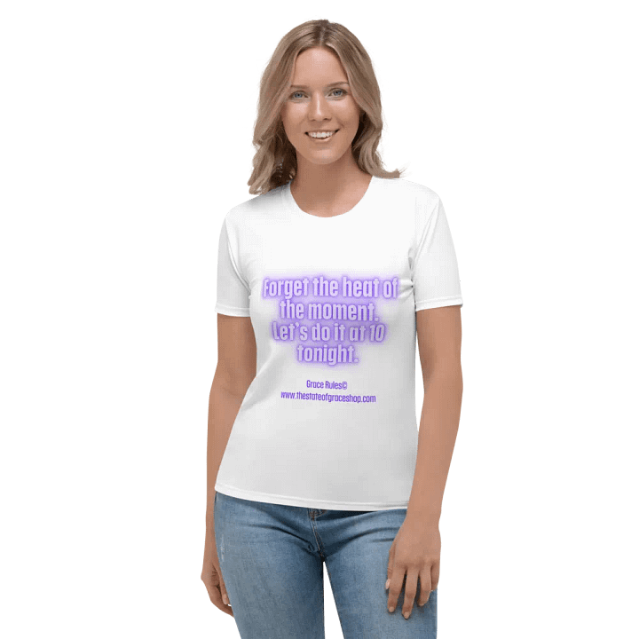 FUNNY TEES 4 U FOR WOMEN “Forget the heat of the moment. Let’s do it at 10 tonight.” product image (1)