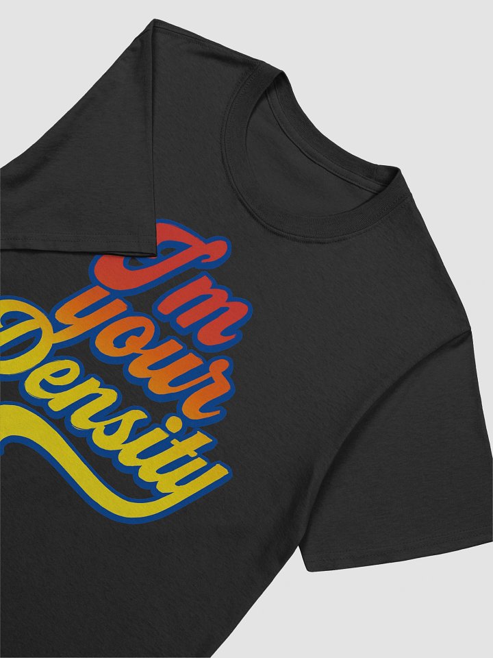 I'm Your Density T-Shirt product image (2)