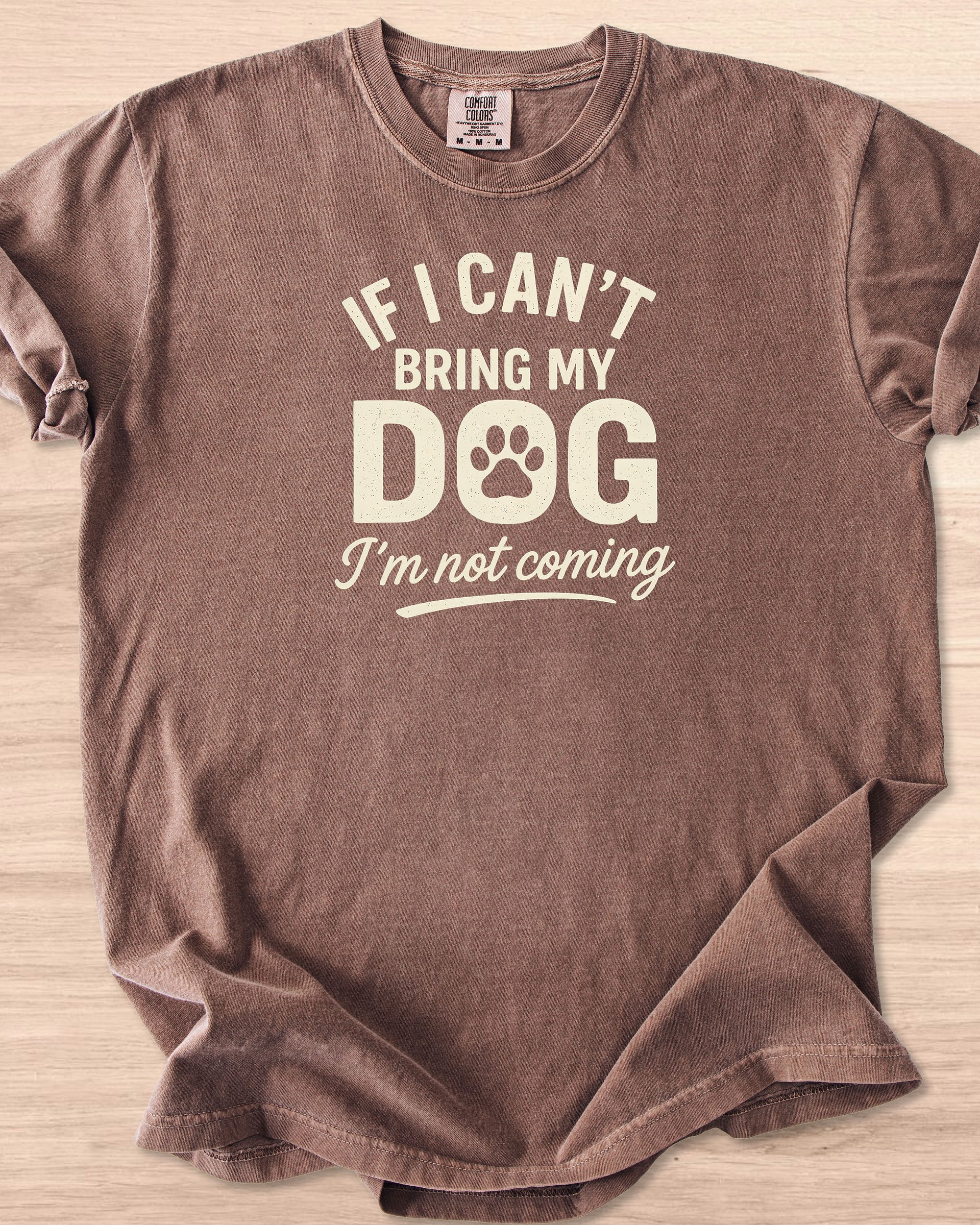 If I Can't Bring My Dog I'm Not Coming Tee product image (1)