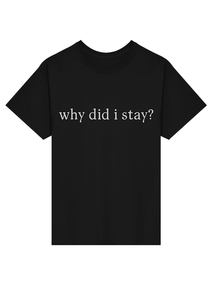 Why Did I Stay Shirt product image (1)