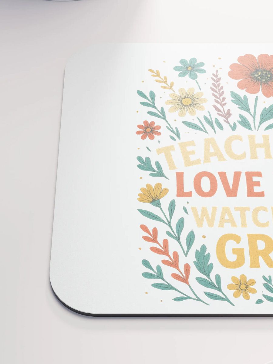 Teach Them Love Them Grow Mouse Pad – Floral Desk Mat for Teachers product image (6)
