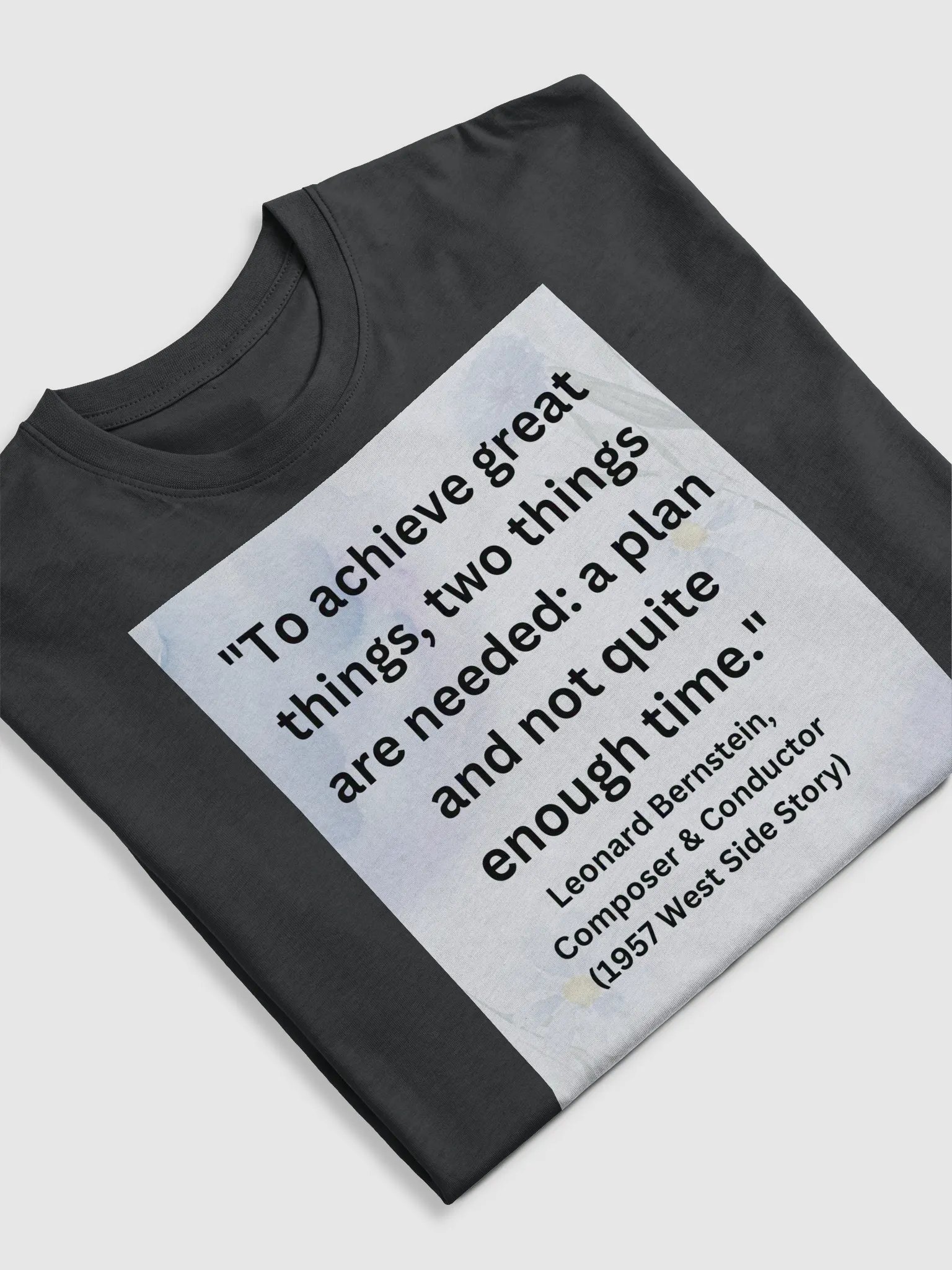 "To achieve great things, two things are needed: a plan and not quite enough time." T-SHIRT product image (5)