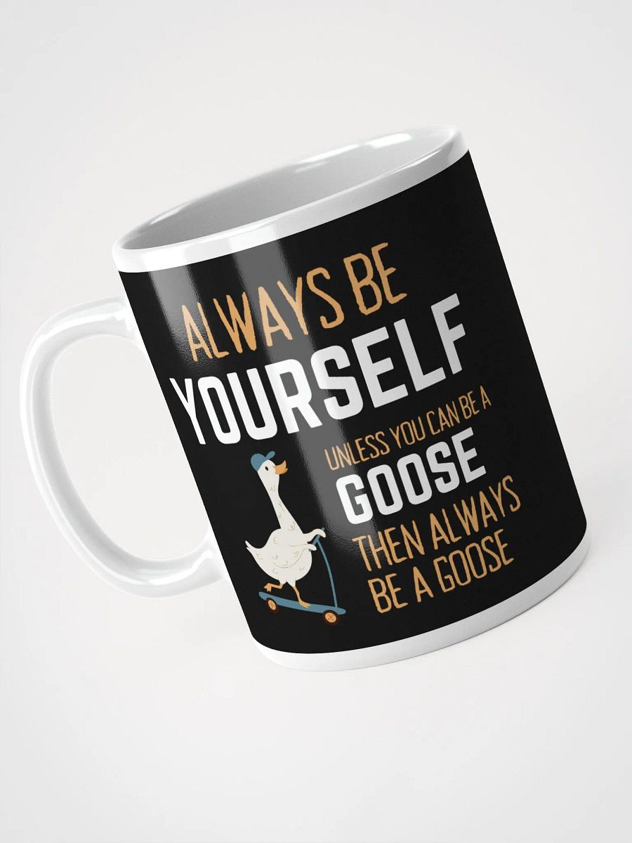 Always Be Yourself Unless You Can Be A Goose - Glossy Mug product image (3)