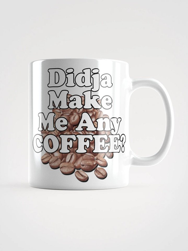 Didja Make Me Any Coffee - White Mug product image (1)