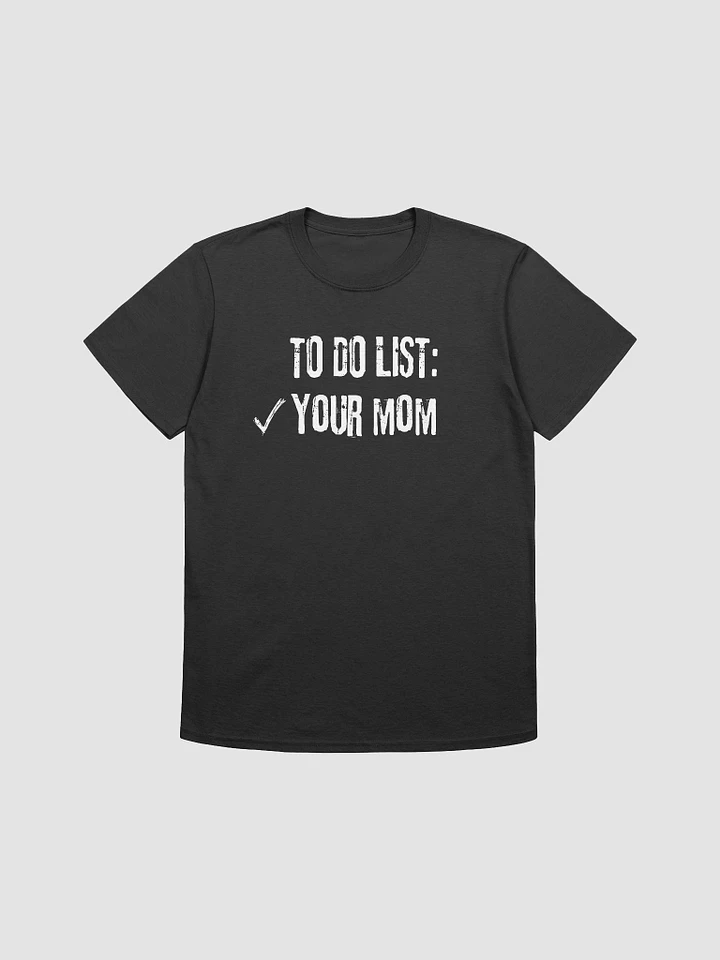 To Do List Your Mom Unisex T-Shirt V21 product image (1)