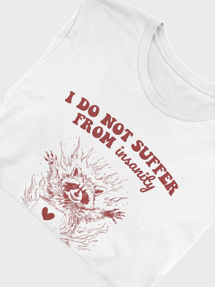I do not suffer from insanity I love every moment of it T-Shirt product image (5)