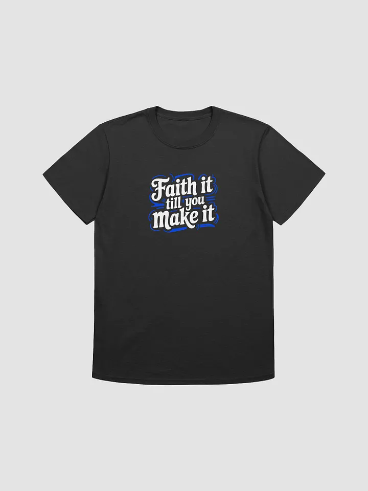 Faith it till you make it tee unisex product image (1)