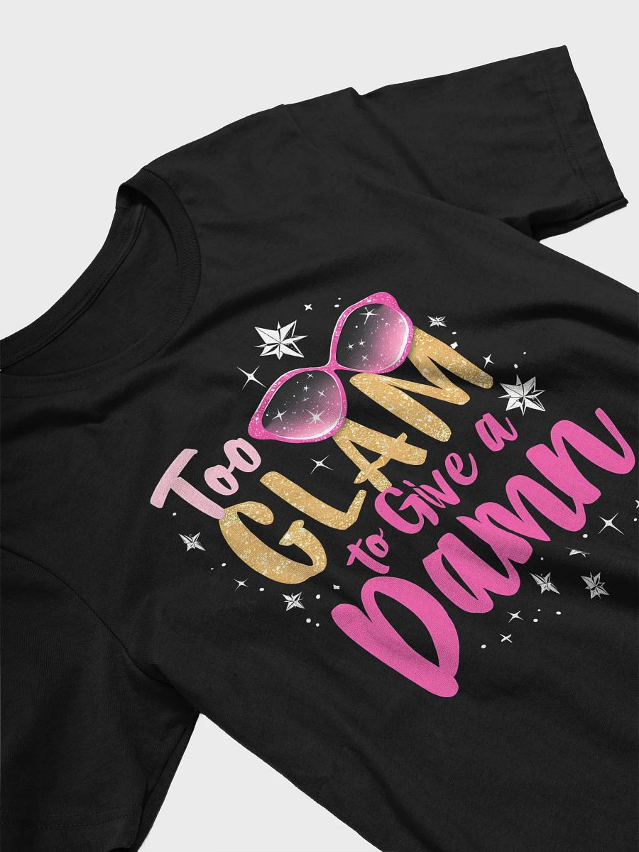 Too Glam to Give a Damn T Shirt product image (3)