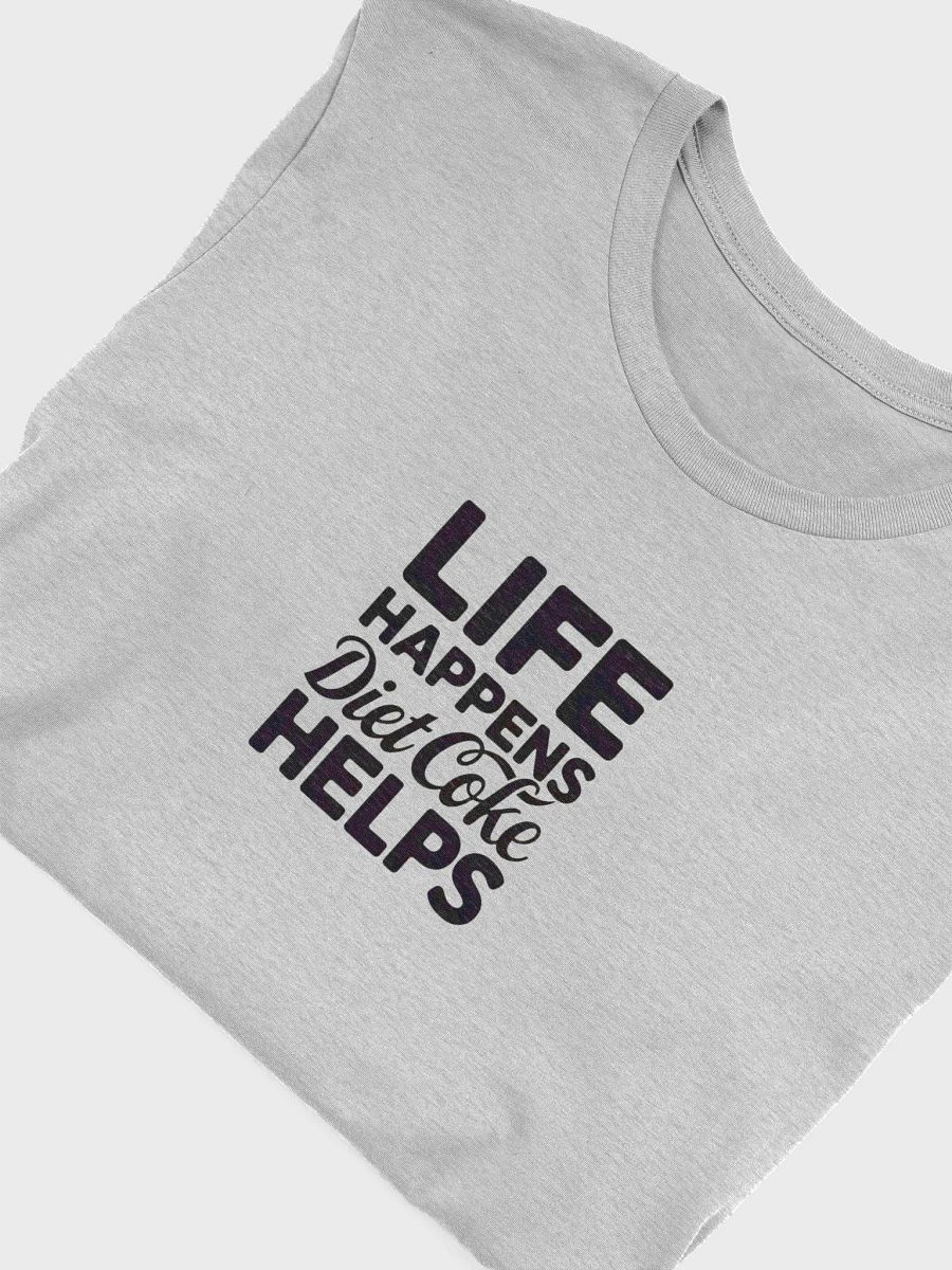 LIFE HAPPENS Diet Coke HELPS T-Shirt product image (5)