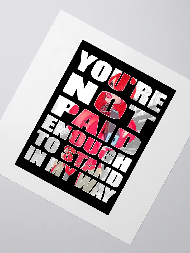 You're Not Paid Enough... Sticker product image (2)