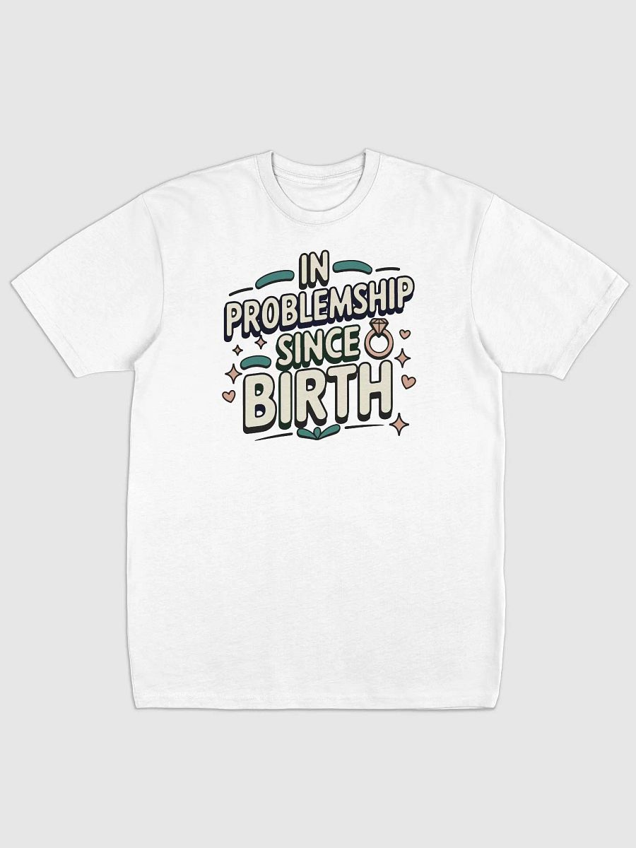 In Problemship Since Birth T-Shirt product image (21)