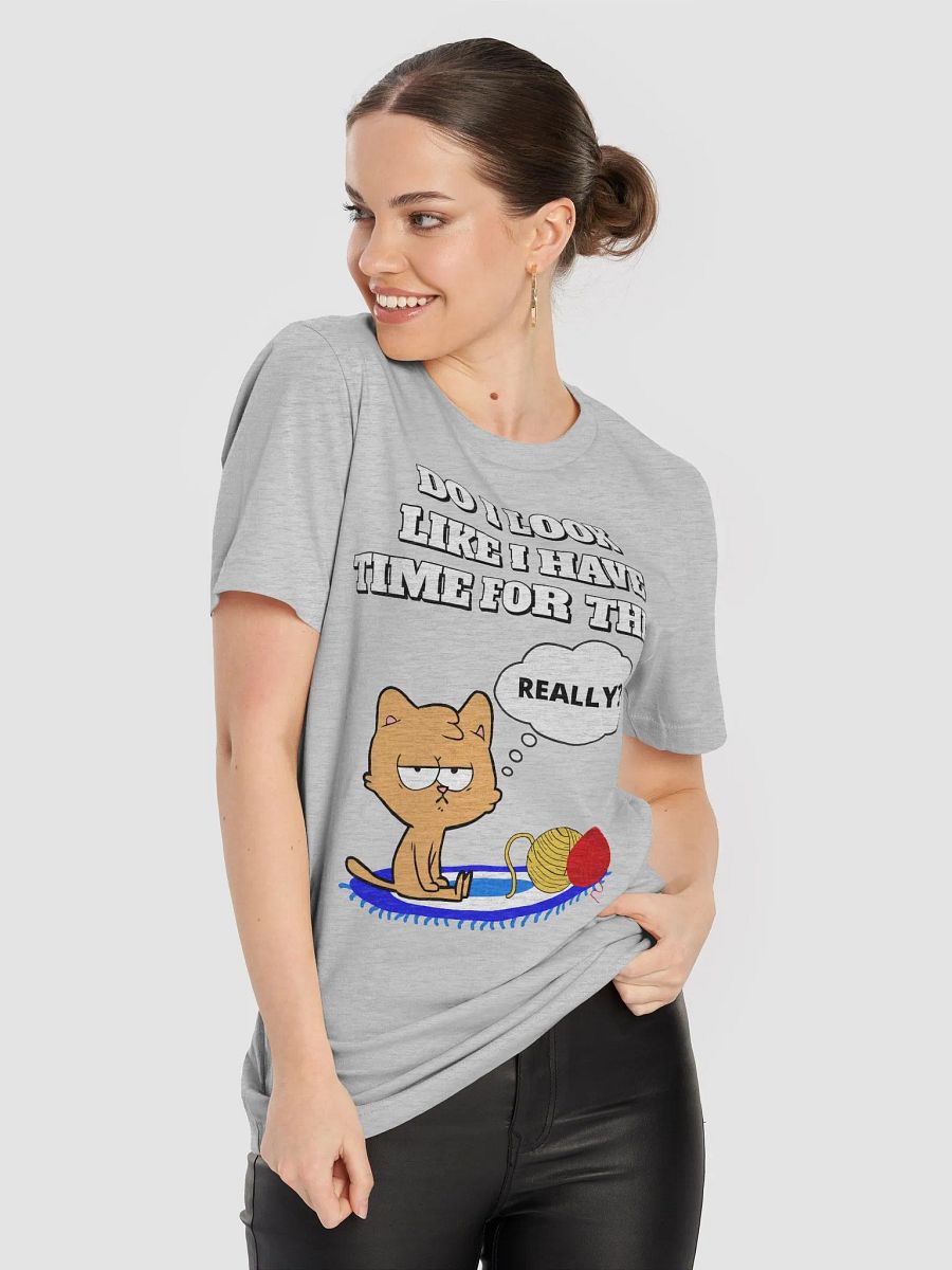 Do I Look Like I Have Time For This - Cat T-shirt product image (48)