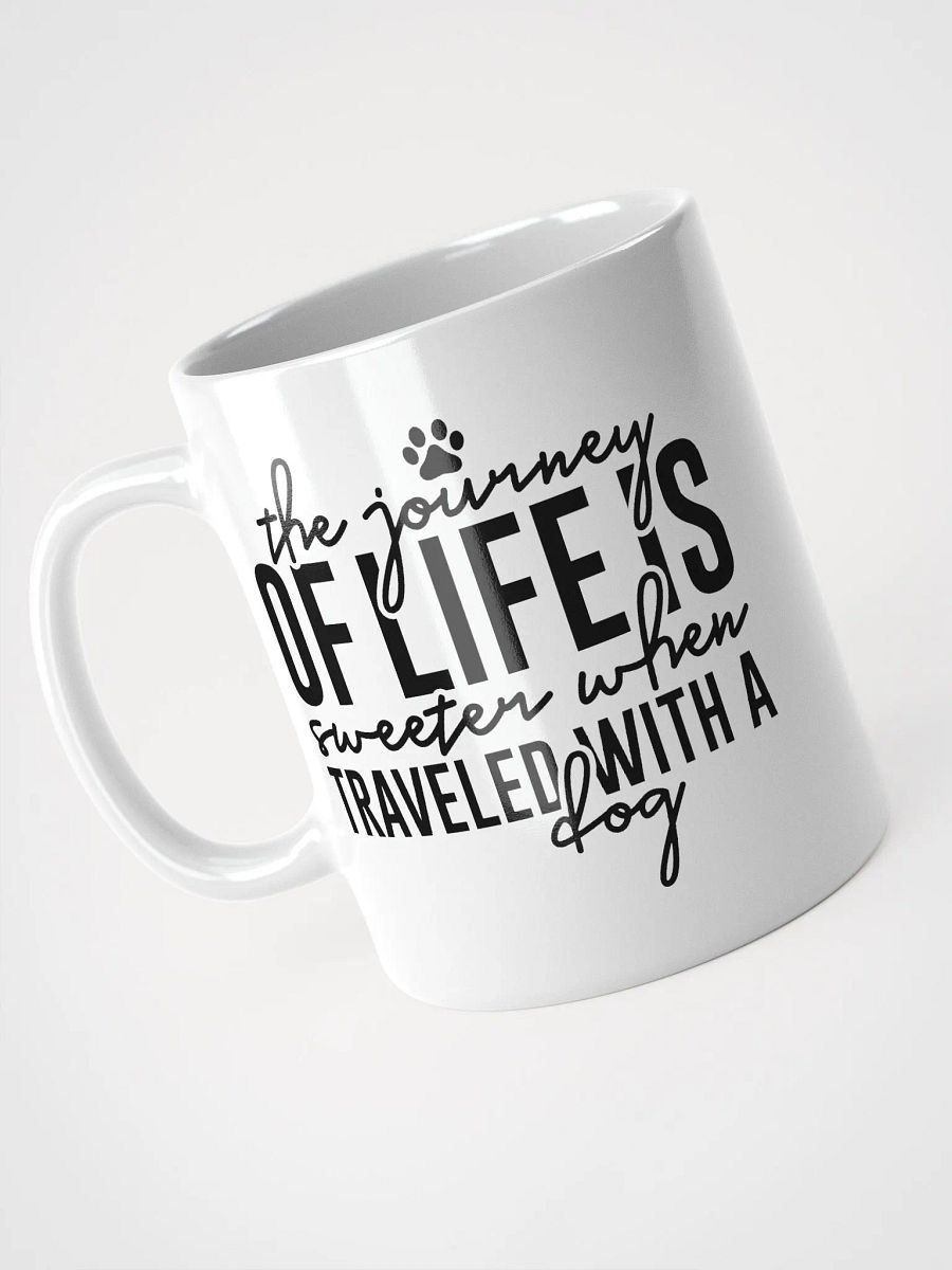 The Journey of Life is Sweeter When Traveled with a Dog Mug product image (7)