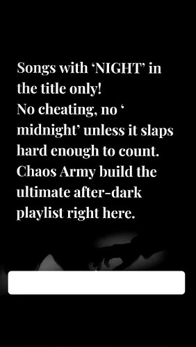 Songs with ‘NIGHT’ in the title only!
No cheating no ‘midnight’ unless it slaps hard enough to count.
Chaos Army build the ul...