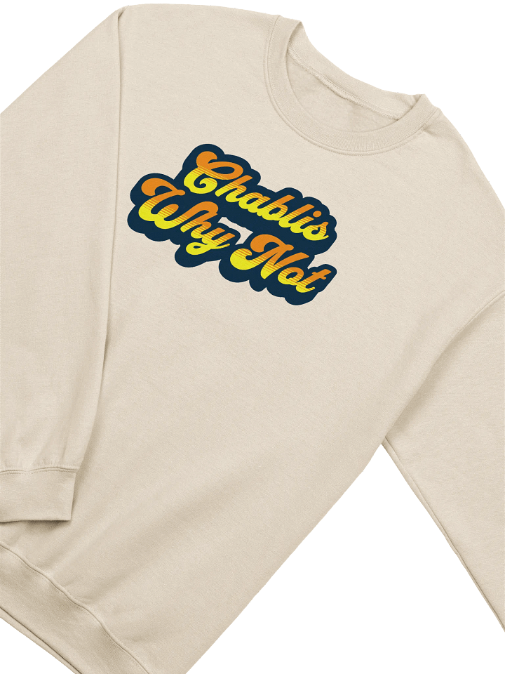 "Chablis, Why Not?" Funny Wine Quotes Sweatshirt for Wine Lovers product image (1)