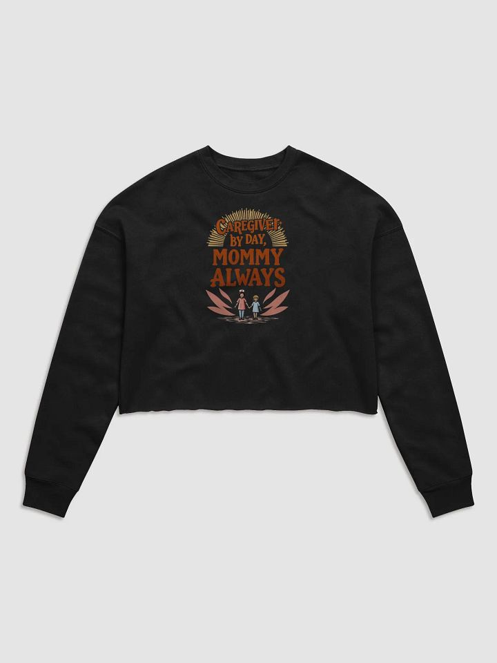 Mommy Always Caregiver Crop Sweatshirt product image (1)