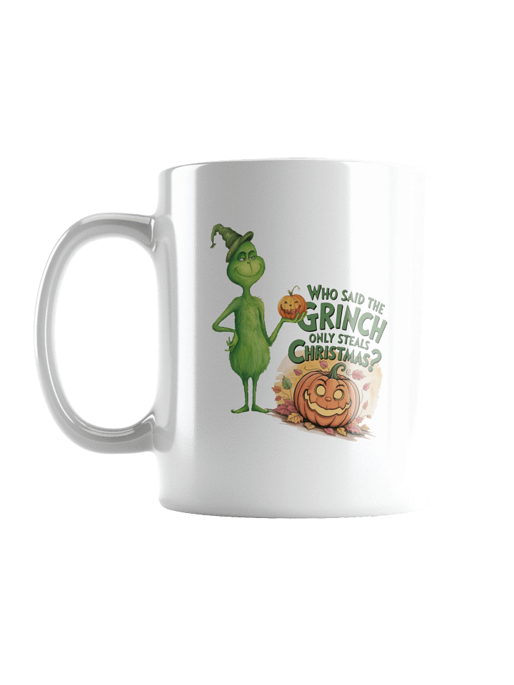 Who Said The Grinch Only Steals Christmas Mug product image (1)