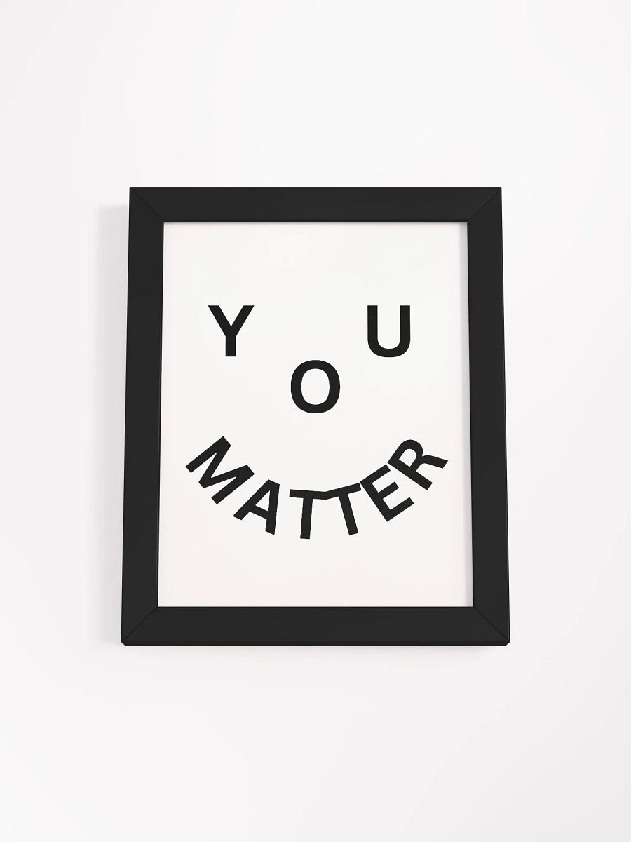 You Matter : - ) Framed High-Quality Matte Poster product image (1)